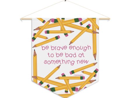 Be Brave  Pennant Supply