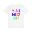 Y all Need Art: Unisex Jersey Short Sleeve Tee For Sale