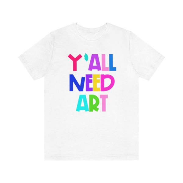 Y all Need Art: Unisex Jersey Short Sleeve Tee For Sale