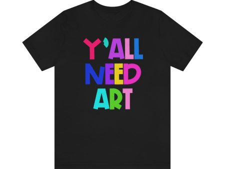 Y all Need Art: Unisex Jersey Short Sleeve Tee For Sale